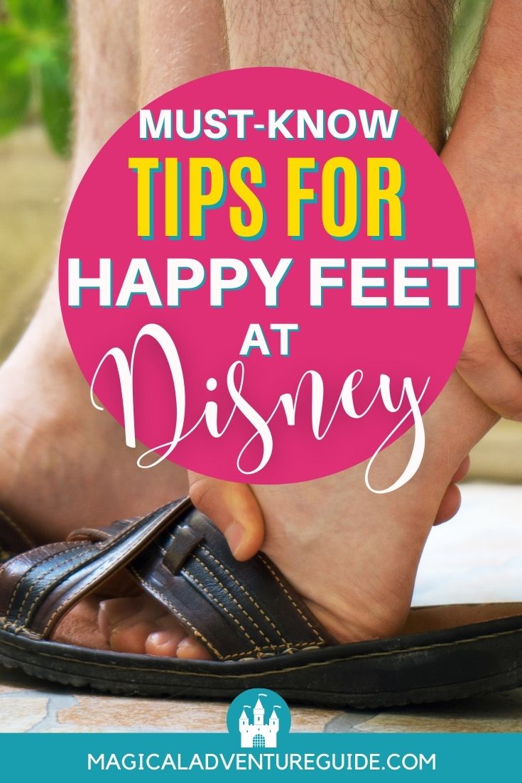 a person rubs their foot as they remove it from their sandal, with an overlay that reads, "Must-Know Tips for Happy Feet at Disney"