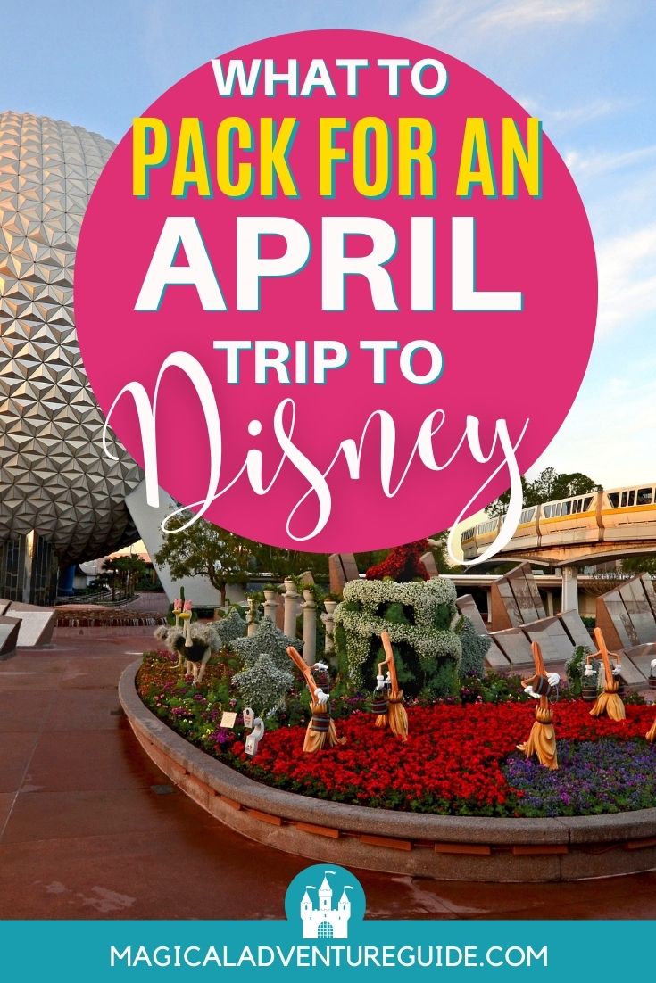 Epcot's Spaceship Earth near the entrance of the park, with an overlay that reads, "What to Pack for an April Trip to Disney"