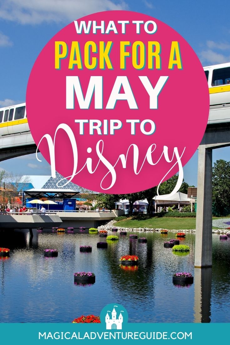 the monorail glides through Epcot, with an overlay that reads, "What to pack for a May trip to Disney"