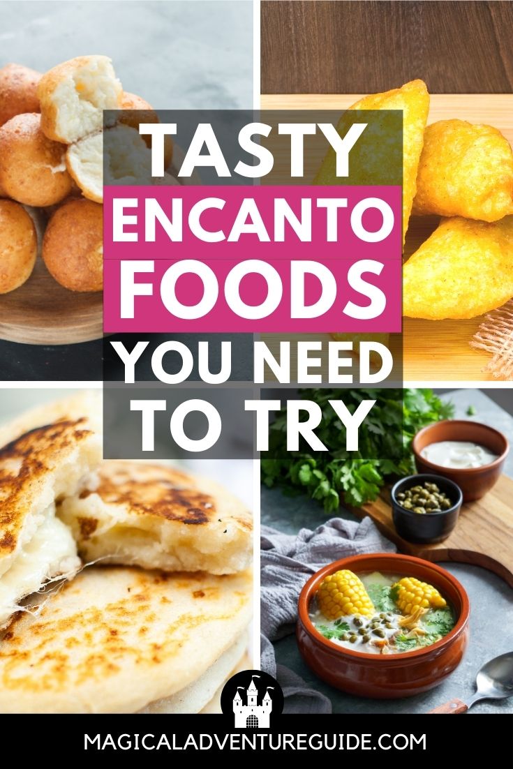 collage image of four Colombian foods featured in Disney's Encanto, including bunuelos, empanadas, arepas con queso, and ajiaco soup. An overlay reads, "Tasty Encanto Foods You Need to Try"