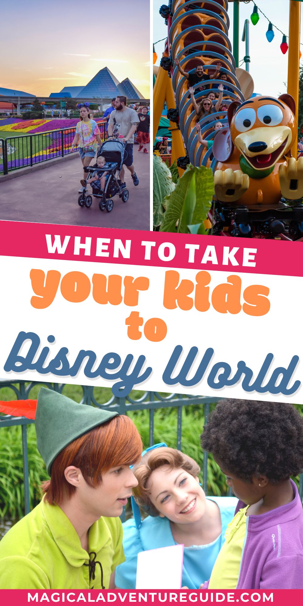 collage image; one photo shows parents pushing their toddler in a stroller through Epcot. Another shows Slinky Dog ride at Disney World, and the third photo shows Peter Pan and Wendy characters meeting a child at Disney World. An overlay reads, "When to take your kids to Disney World"