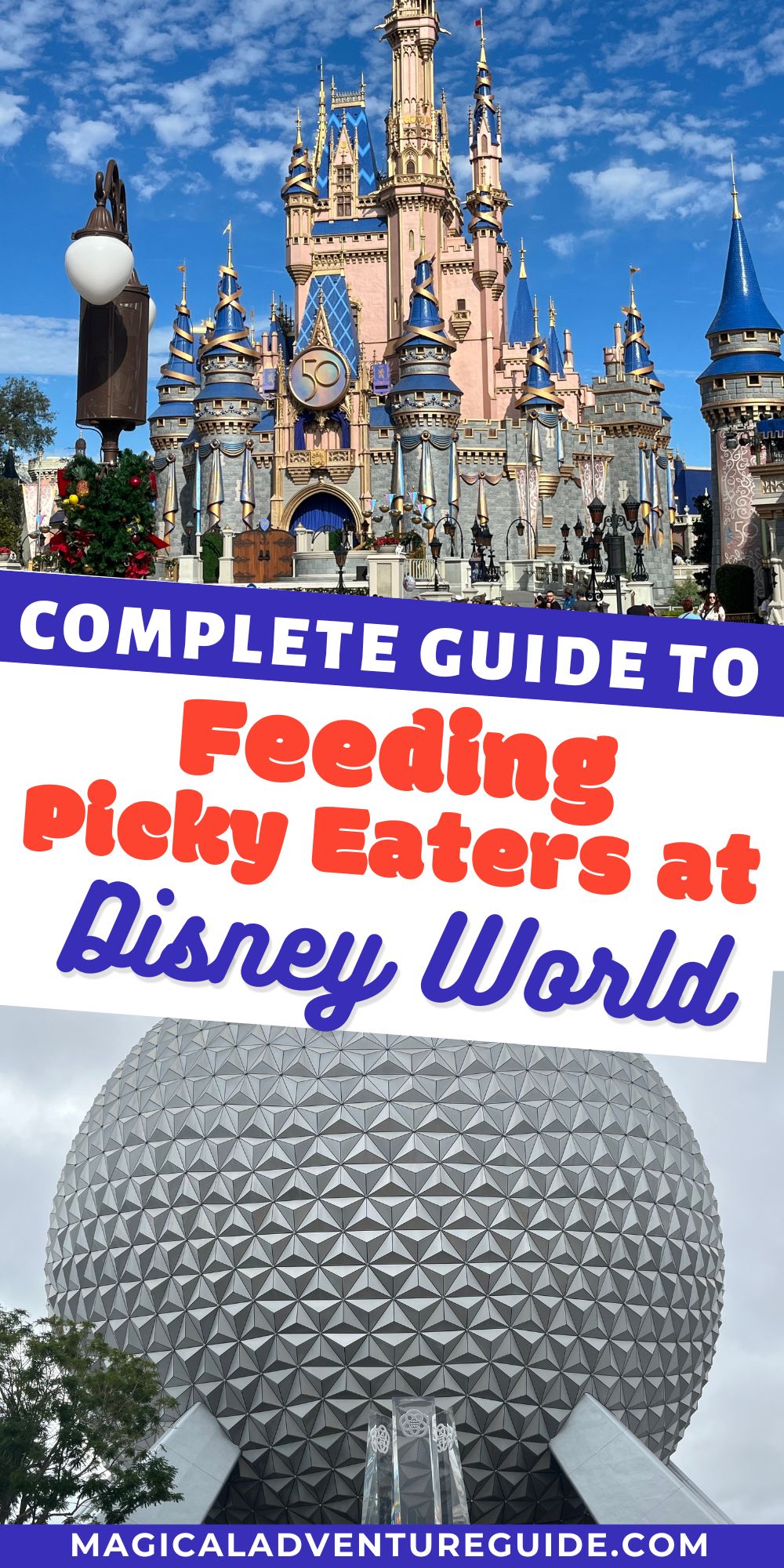 two photos; one of Cinderella's Castle at Disney's Magic Kingdom, and the other of Spaceship Earth at Epcot. An overlay reads, "Complete Guide to Feeding Picky Eaters at Disney World."